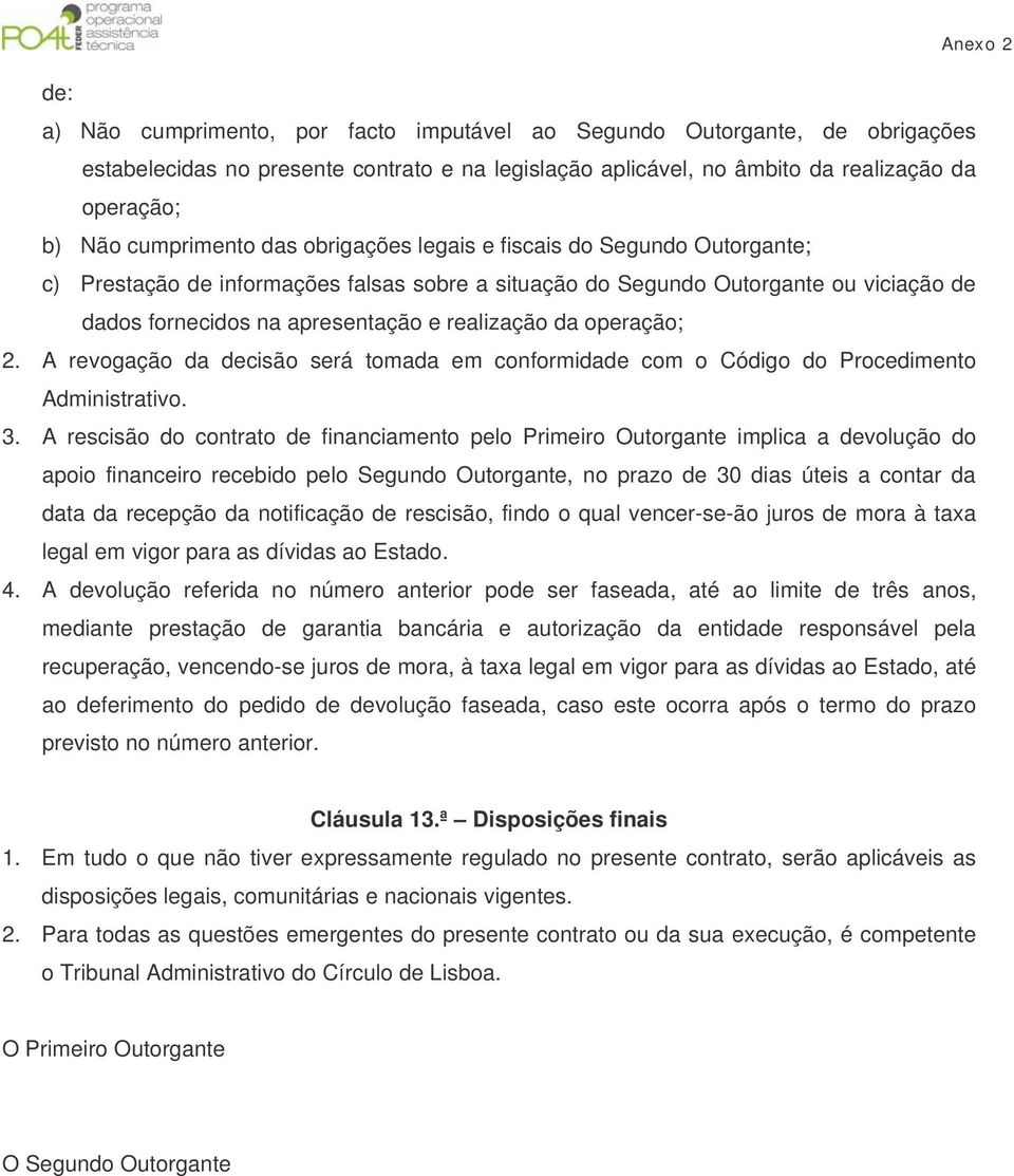 operação; 2. A revogação da decisão será tomada em conformidade com o Código do Procedimento Administrativo. 3.