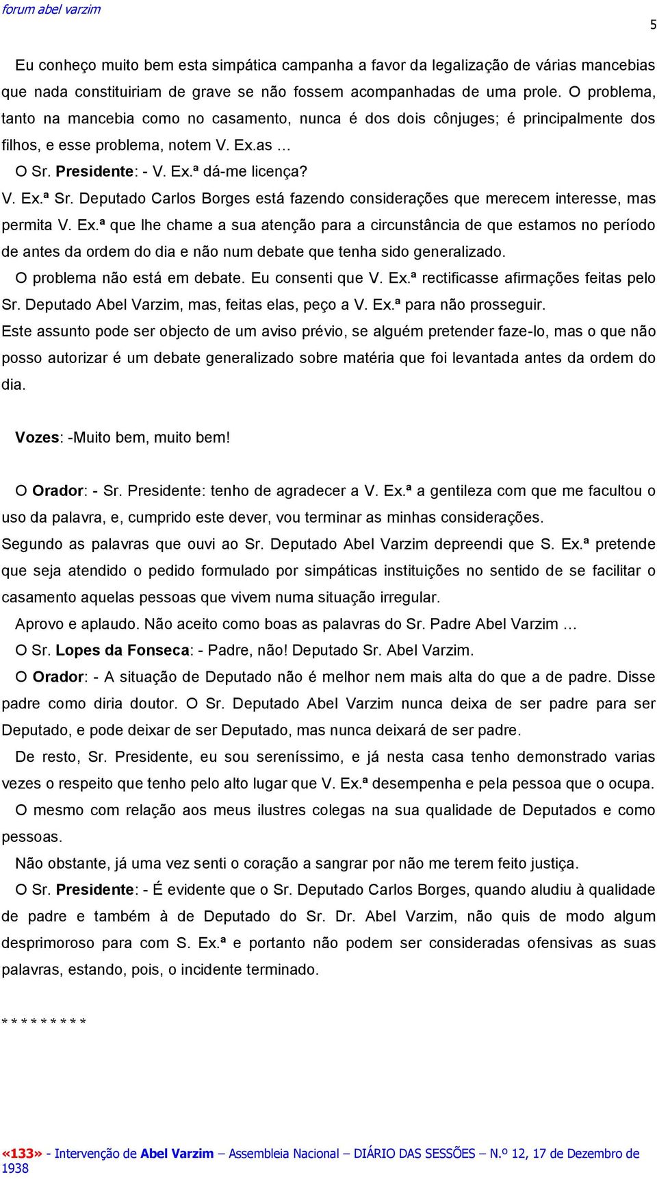 Deputado Carlos Borges está fazendo considerações que merecem interesse, mas permita V. Ex.