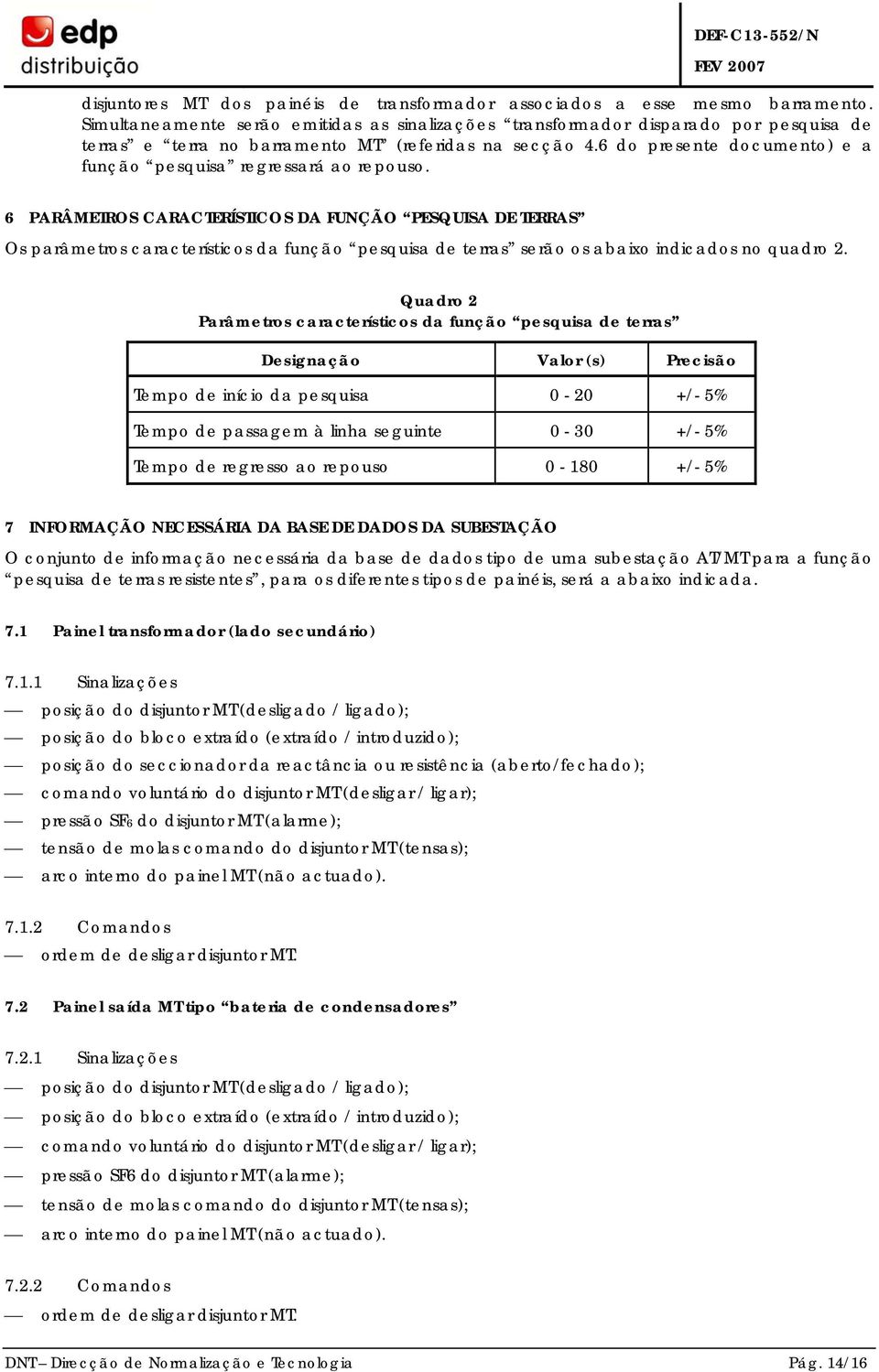 6 do presente documento) e a função pesquisa regressará ao repouso.