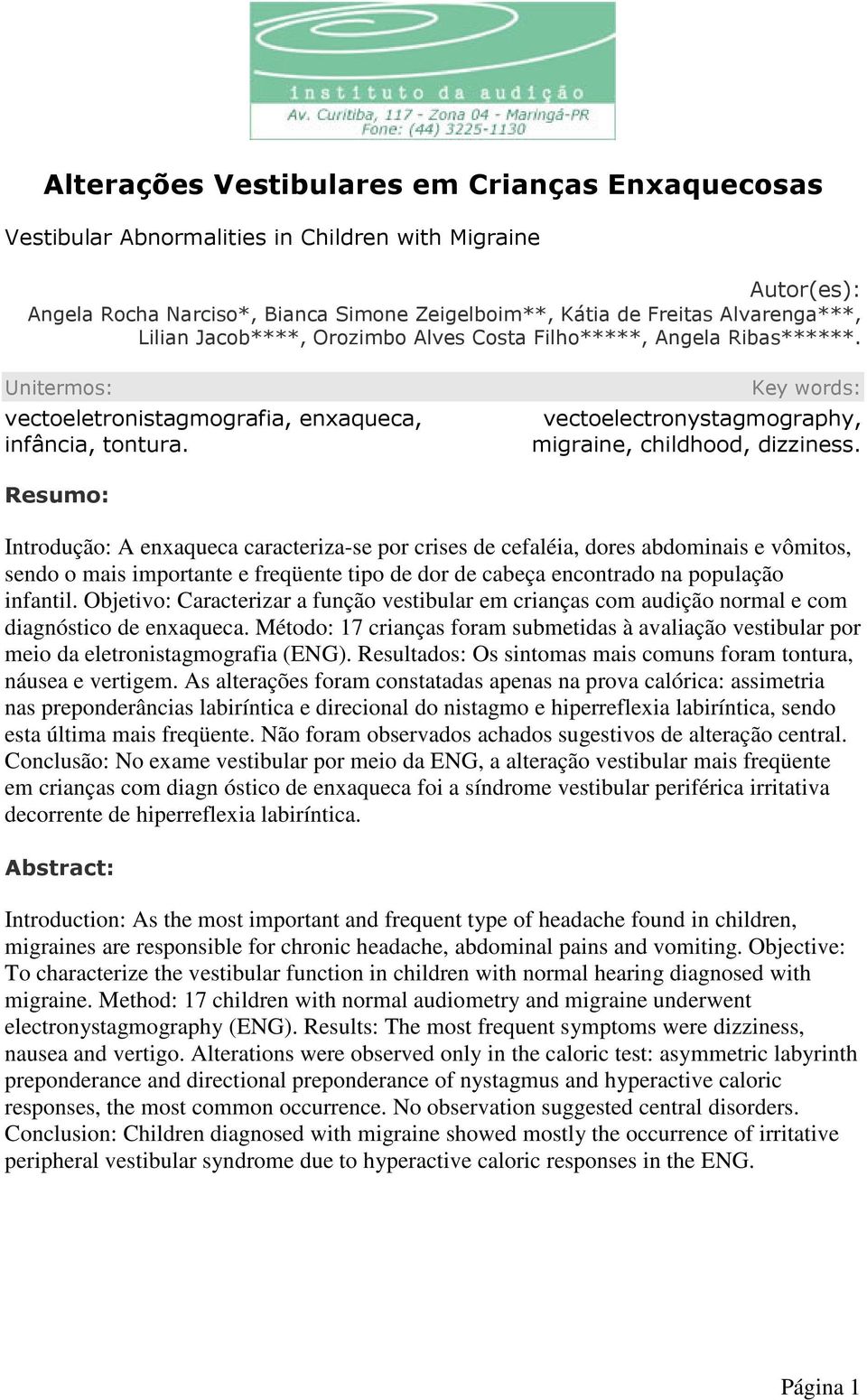 Key words: vectoelectronystagmography, migraine, childhood, dizziness.