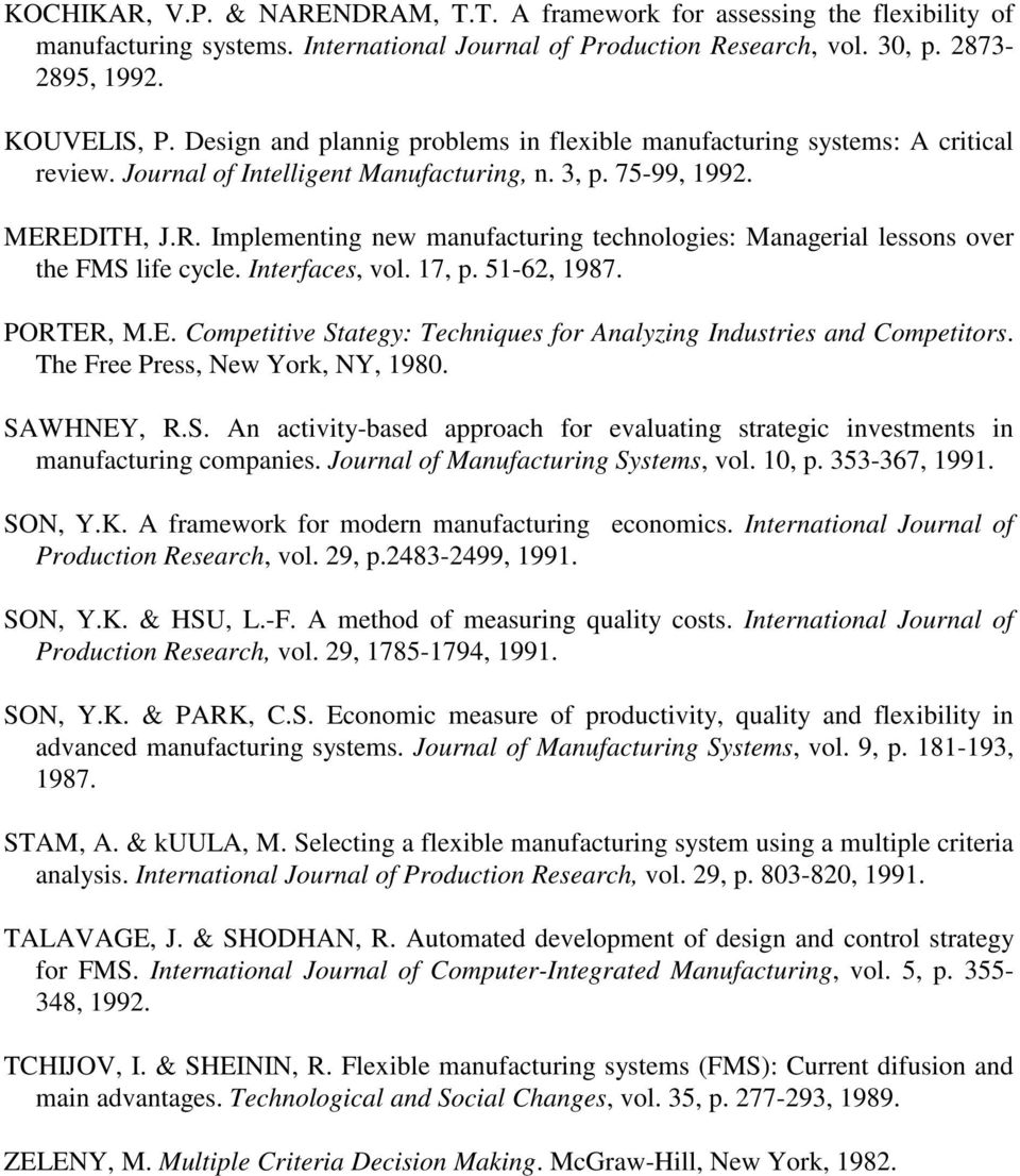 DITH, J.R. Implementing new manufacturing technologies: Managerial lessons over the FMS life cycle. Interfaces, vol. 17, p. 51-62, 1987. PORTER