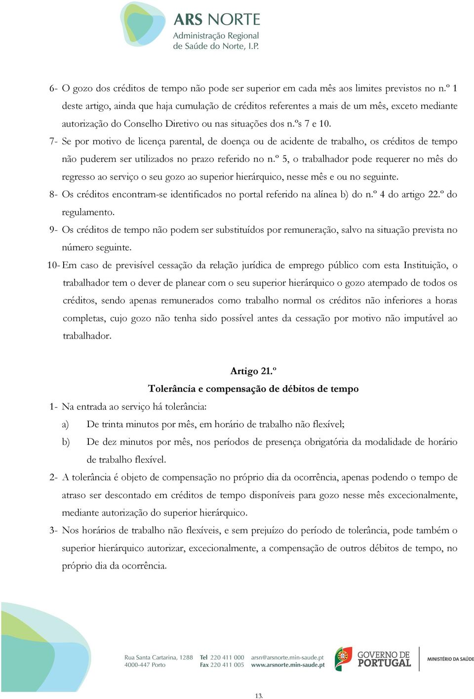 7- Se por motivo de licença parental, de doença ou de acidente de trabalho, os créditos de tempo não puderem ser utilizados no prazo referido no n.