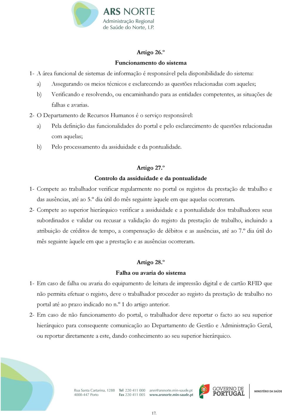 aqueles; b) Verificando e resolvendo, ou encaminhando para as entidades competentes, as situações de falhas e avarias.