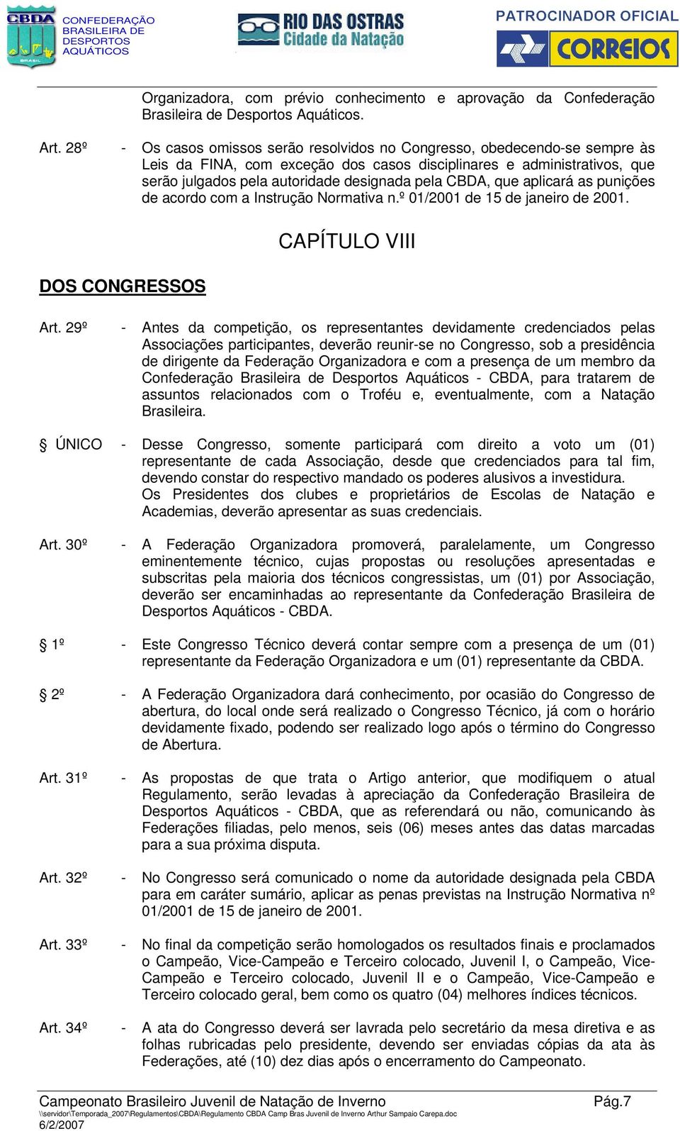 CBDA, que aplicará as punições de acordo com a Instrução Normativa n.º 01/2001 de 15 de janeiro de 2001. DOS CONGRESSOS CAPÍTULO VIII Art.