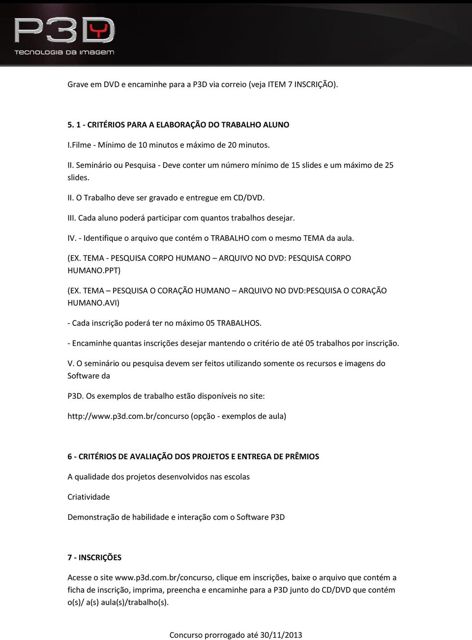 Cada aluno poderá participar com quantos trabalhos desejar. IV. - Identifique o arquivo que contém o TRABALHO com o mesmo TEMA da aula. (EX.