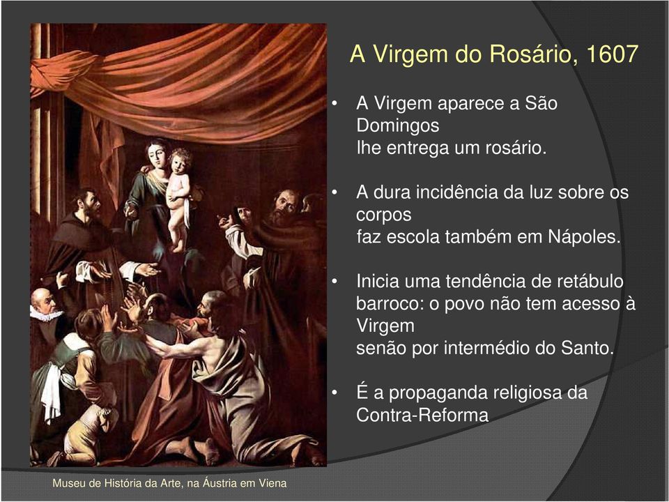 Inicia uma tendência de retábulo barroco: o povo não tem acesso à Virgem senão por