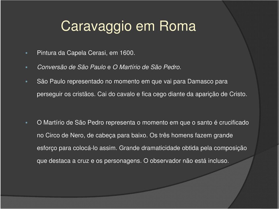 Cai do cavalo e fica cego diante da aparição de Cristo.