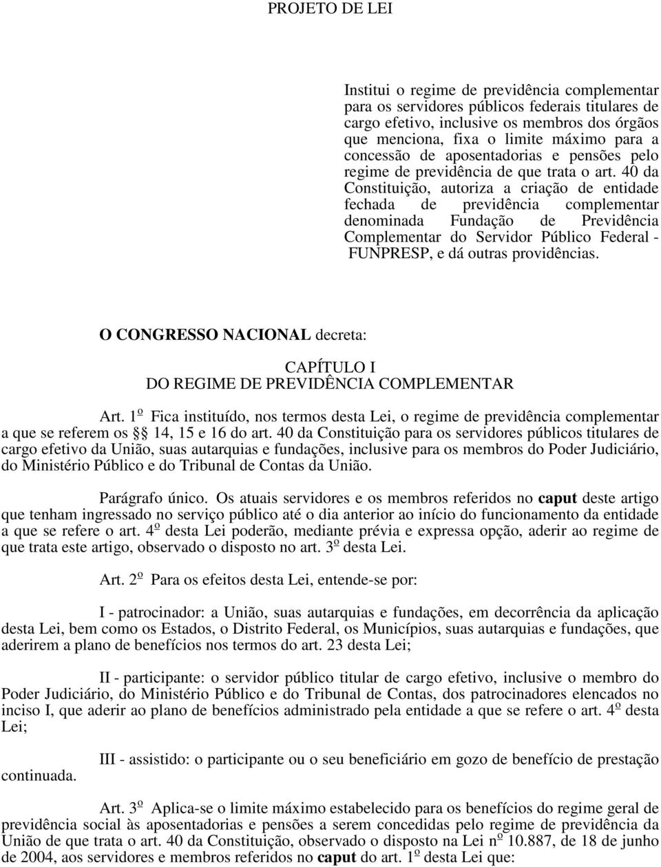 40 da Constituição, autoriza a criação de entidade fechada de previdência complementar denominada Fundação de Previdência Complementar do Servidor Público Federal - FUNPRESP, e dá outras providências.