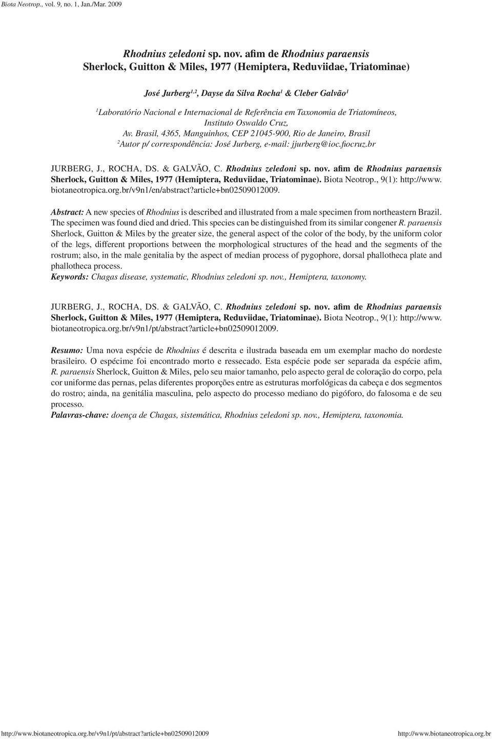 Referência em Taxonomia de Triatomíneos, Instituto Oswaldo Cruz, Av. Brasil, 4365, Manguinhos, CEP 21045-900, Rio de Janeiro, Brasil 2 Autor p/ correspondência: José Jurberg, e-mail: jjurberg@ioc.