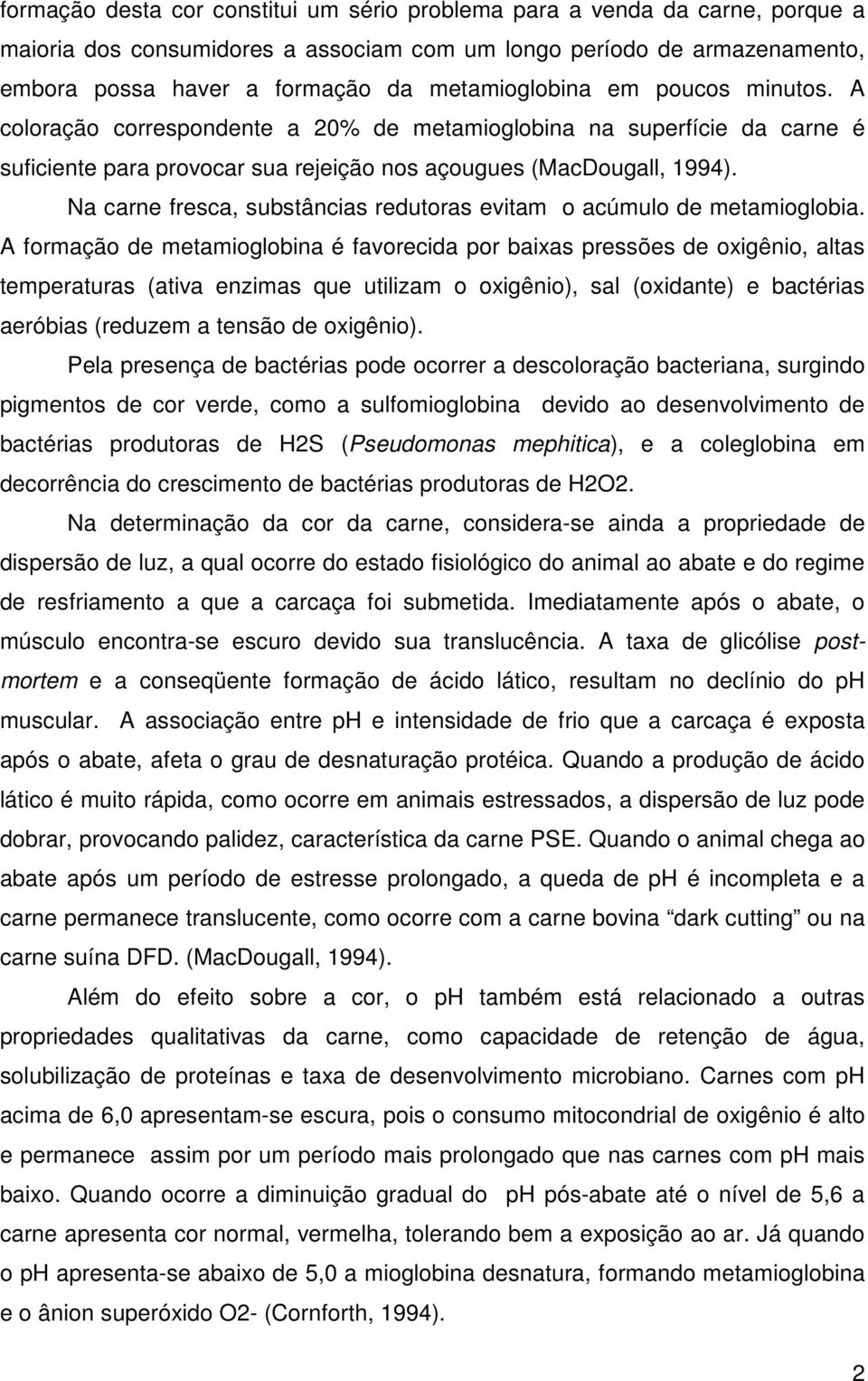 Na carne fresca, substâncias redutoras evitam o acúmulo de metamioglobia.