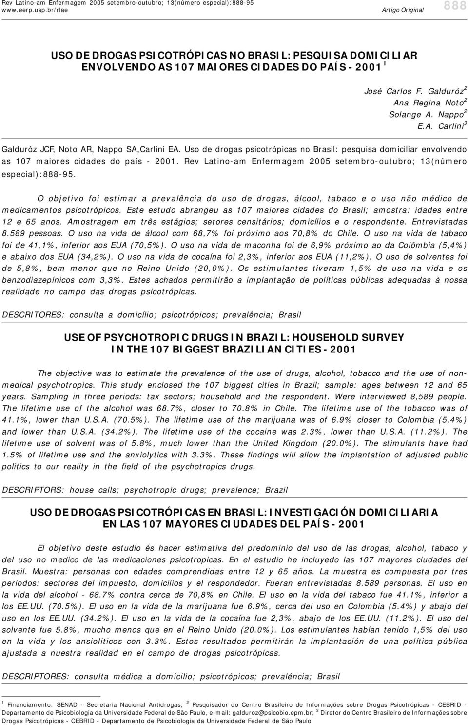 Rev Latino-am Enfermagem 005 setembro-outubro; 13(número especial):888-95. O objetivo foi estimar a prevalência do uso de drogas, álcool, tabaco e o uso não médico de medicamentos psicotrópicos.