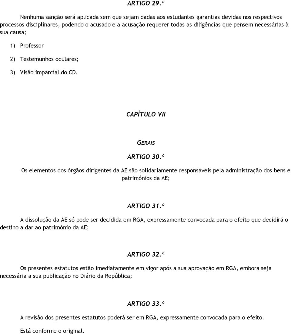 necessárias à sua causa; 1) Professor 2) Testemunhos oculares; 3) Visão imparcial do CD. CAPÍTULO VII GERAIS ARTIGO 30.