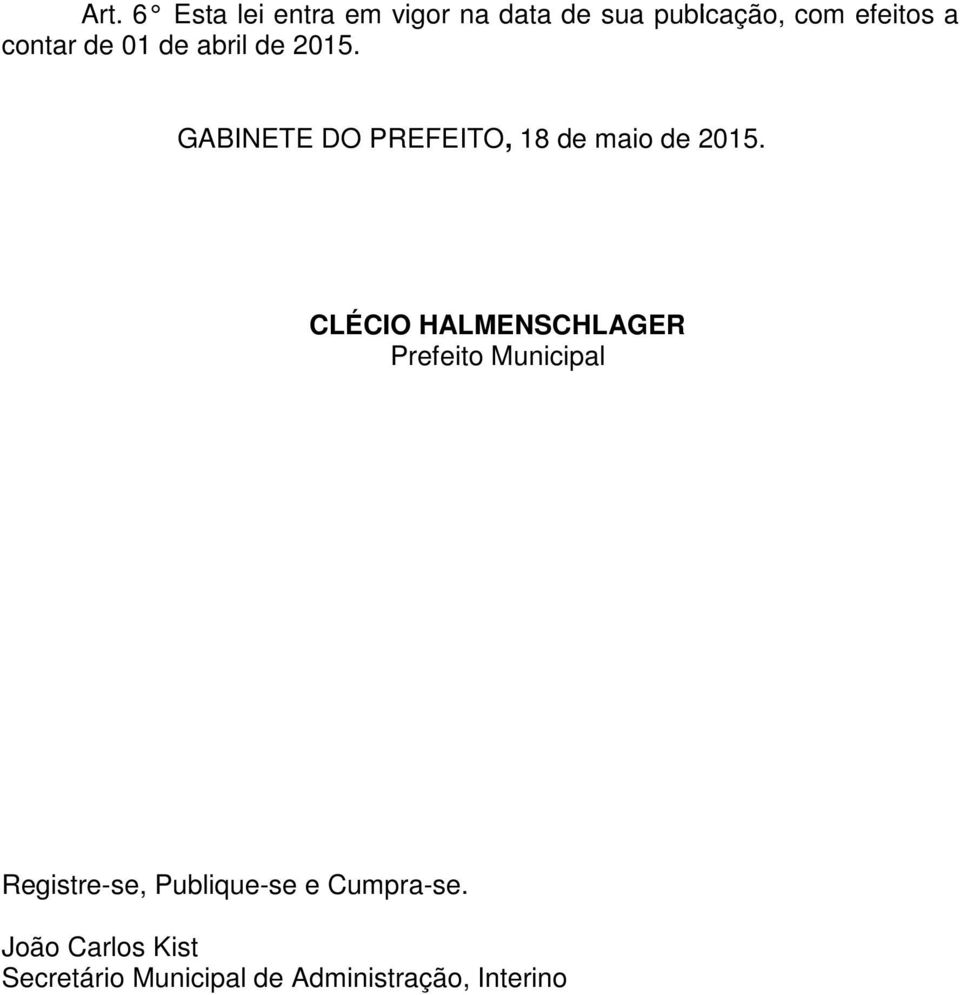 CLÉCIO HALMENSCHLAGER Prefeito Municipal Registre-se, Publique-se e