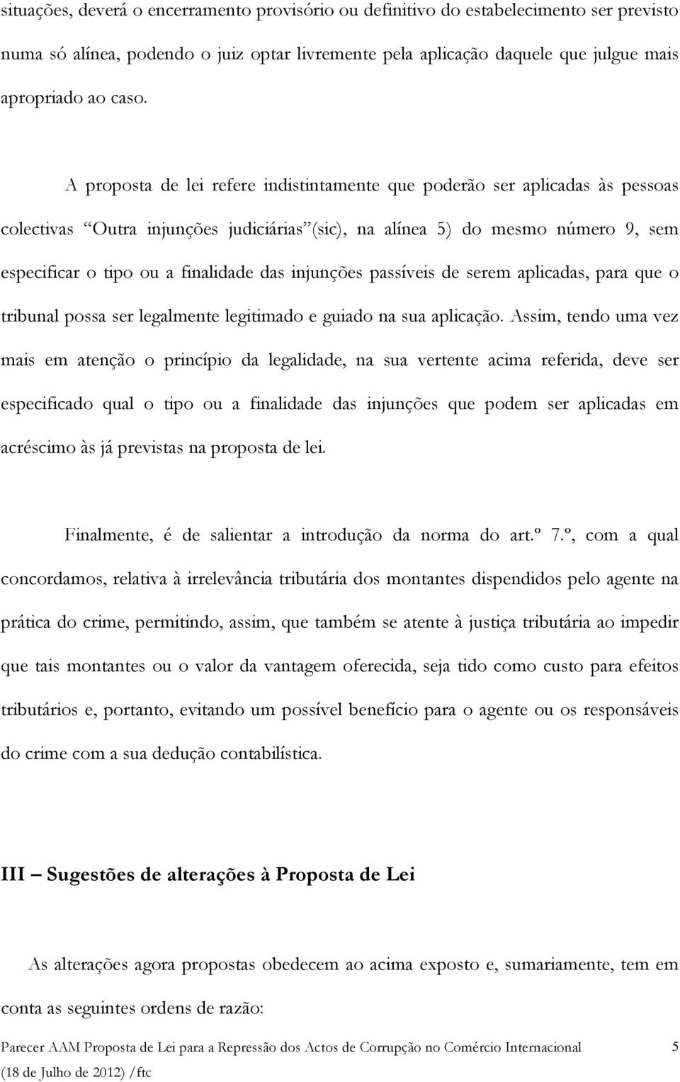 injunções passíveis de serem aplicadas, para que o tribunal possa ser legalmente legitimado e guiado na sua aplicação.