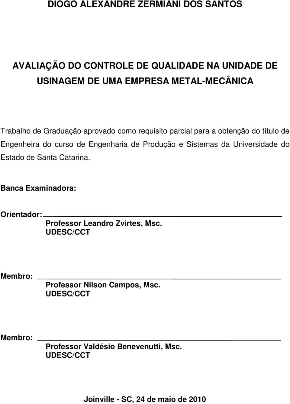 Sistemas da Universidade do Estado de Santa Catarina. Banca Examinadora: Orientador: Professor Leandro Zvirtes, Msc.
