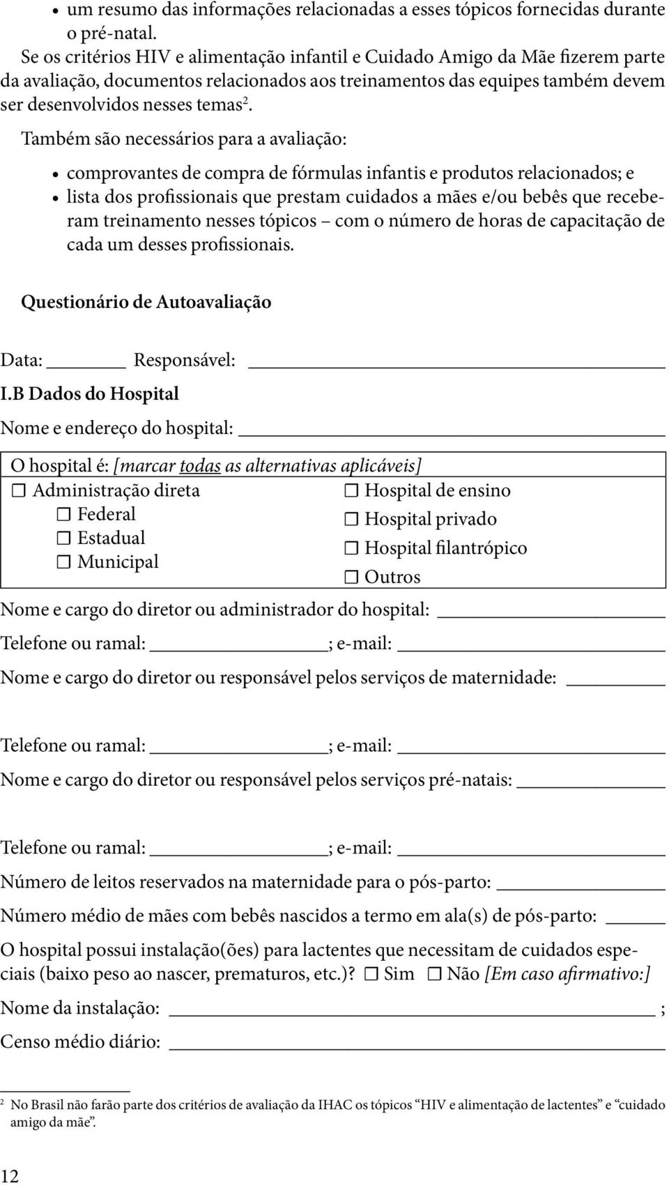 Também são necessários para a avaliação: comprovantes de compra de fórmulas infantis e produtos relacionados; e lista dos profissionais que prestam cuidados a mães e/ou bebês que receberam