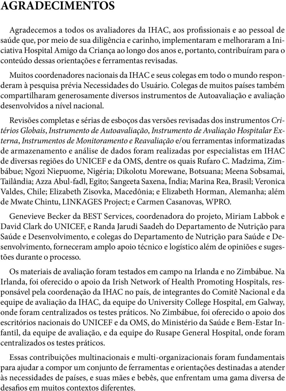 Muitos coordenadores nacionais da IHAC e seus colegas em todo o mundo responderam à pesquisa prévia Necessidades do Usuário.