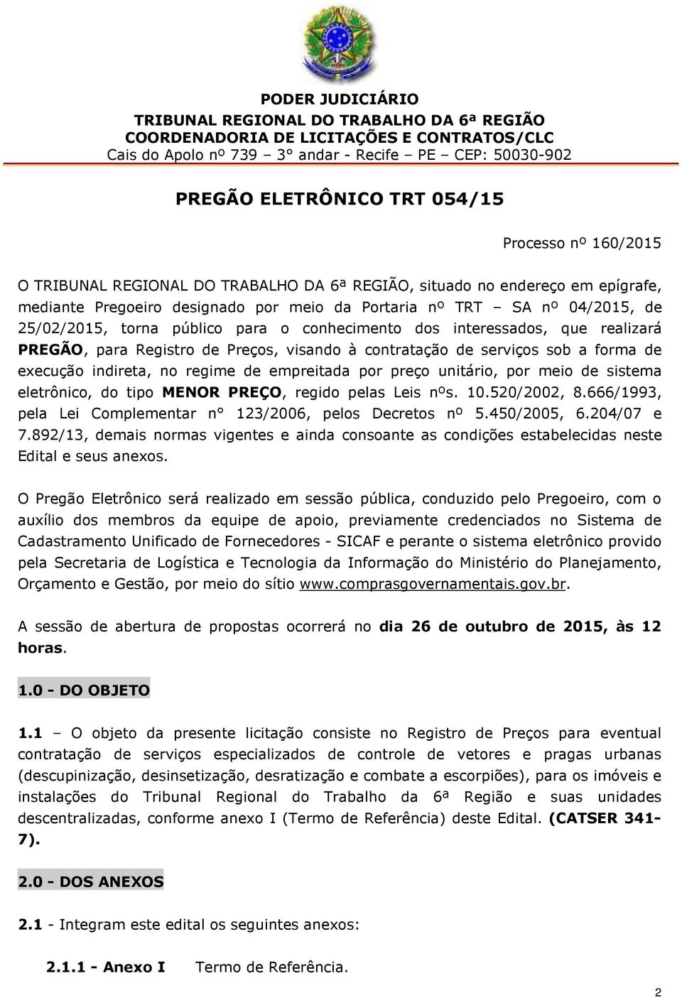 conhecimento dos interessados, que realizará PREGÃO, para Registro de Preços, visando à contratação de serviços sob a forma de execução indireta, no regime de empreitada por preço unitário, por meio