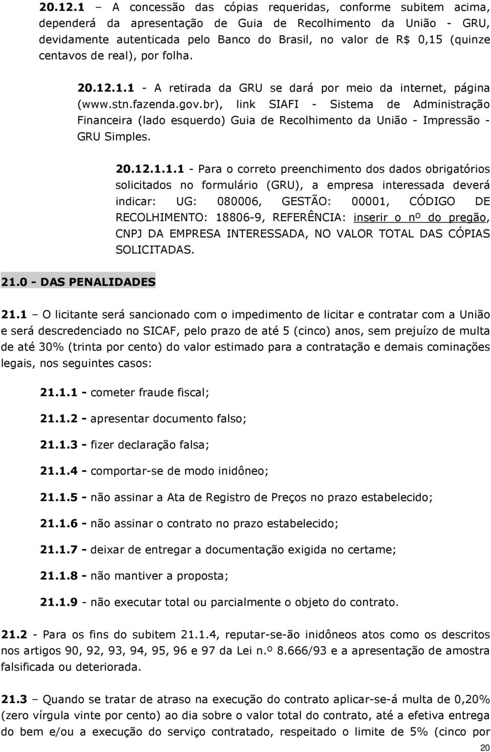 (quinze centavos de real), por folha. 1.1 - A retirada da GRU se dará por meio da internet, página (www.stn.fazenda.gov.