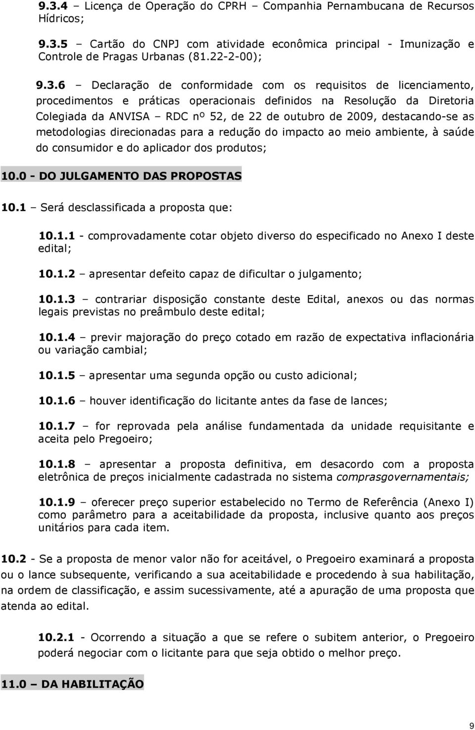 destacando-se as metodologias direcionadas para a redução do impacto ao meio ambiente, à saúde do consumidor e do aplicador dos produtos; 10.0 - DO JULGAMENTO DAS PROPOSTAS 10.