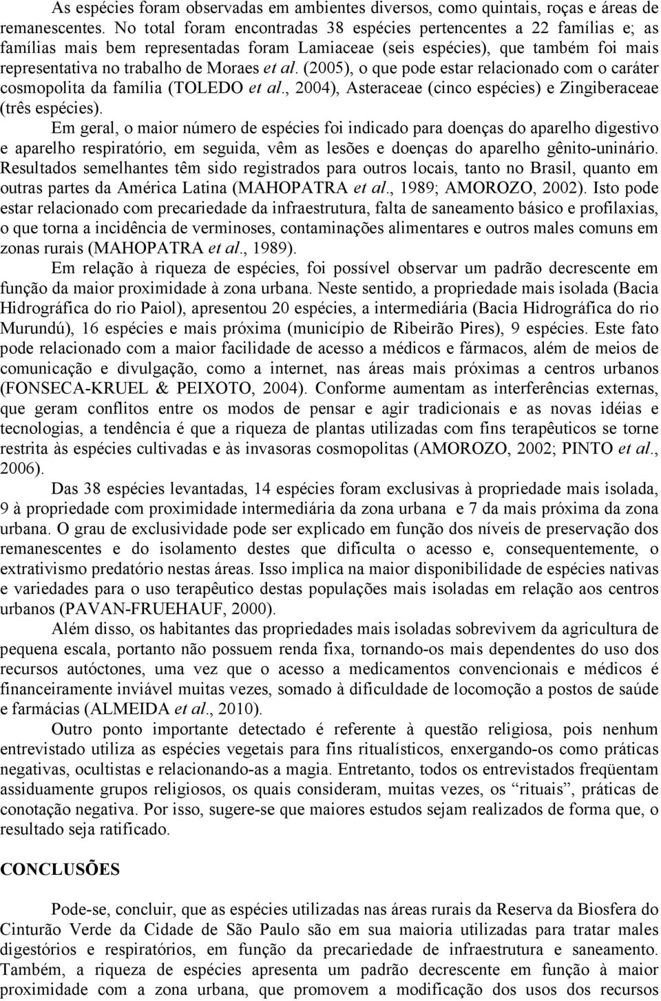 (2005), o que pode estar relacionado com o caráter cosmopolita da família (TOLEDO et al., 2004), Asteraceae (cinco espécies) e Zingiberaceae (três espécies).