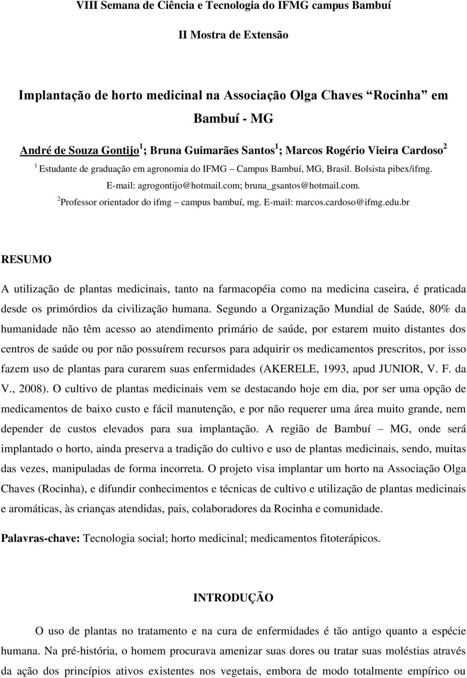 com; bruna_gsantos@hotmail.com. 2 Professor orientador do ifmg campus bambuí, mg. E-mail: marcos.cardoso@ifmg.edu.