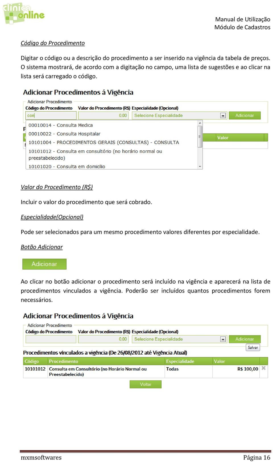 Valor do Procedimento (R$) Incluir o valor do procedimento que será cobrado.