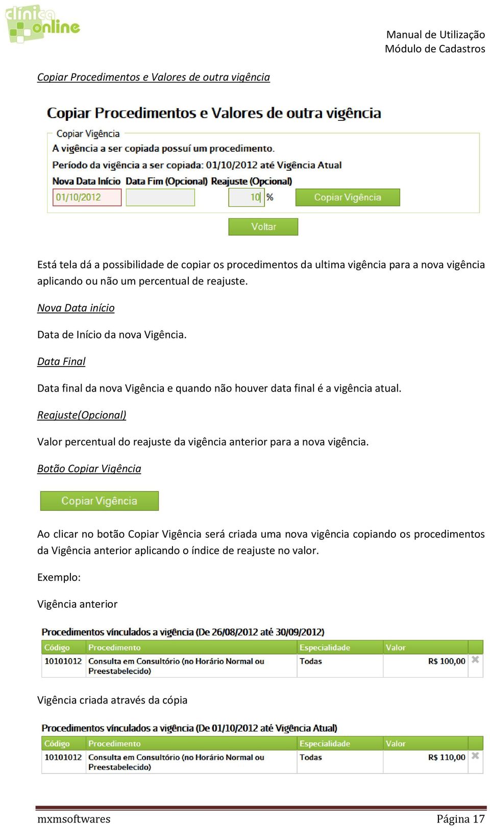 Reajuste(Opcional) Valor percentual do reajuste da vigência anterior para a nova vigência.