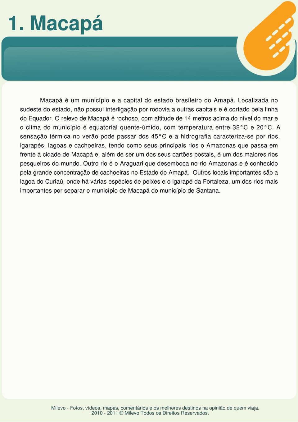 A sensação térmica no verão pode passar dos 45 C e a hidrografia caracteriza-se por rios, igarapés, lagoas e cachoeiras, tendo como seus principais rios o Amazonas que passa em frente à cidade de