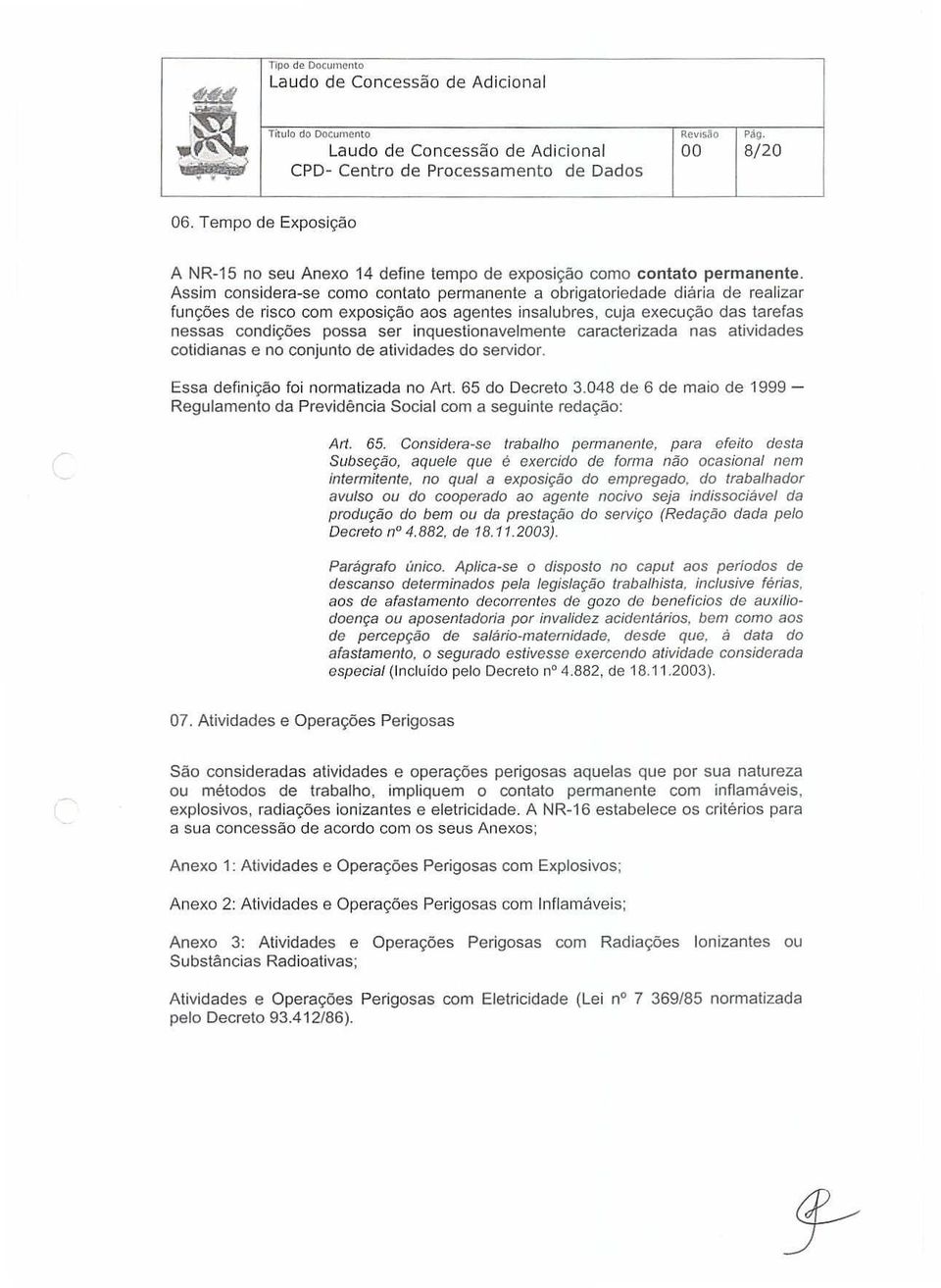 inquestionavelmente caracterizada nas atividades cotidianas e no conjunto de alividades do servidor. Essa definição foi normatizada no Art. 65 do Decreto 3.