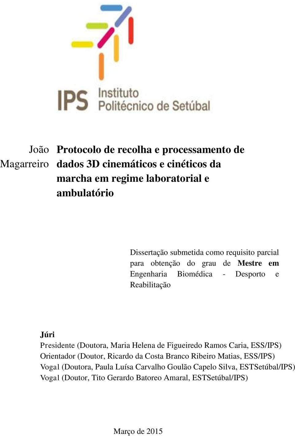 Presidente (Doutora, Maria Helena de Figueiredo Ramos Caria, ESS/IPS) Orientador (Doutor, Ricardo da Costa Branco Ribeiro Matias, ESS/IPS)