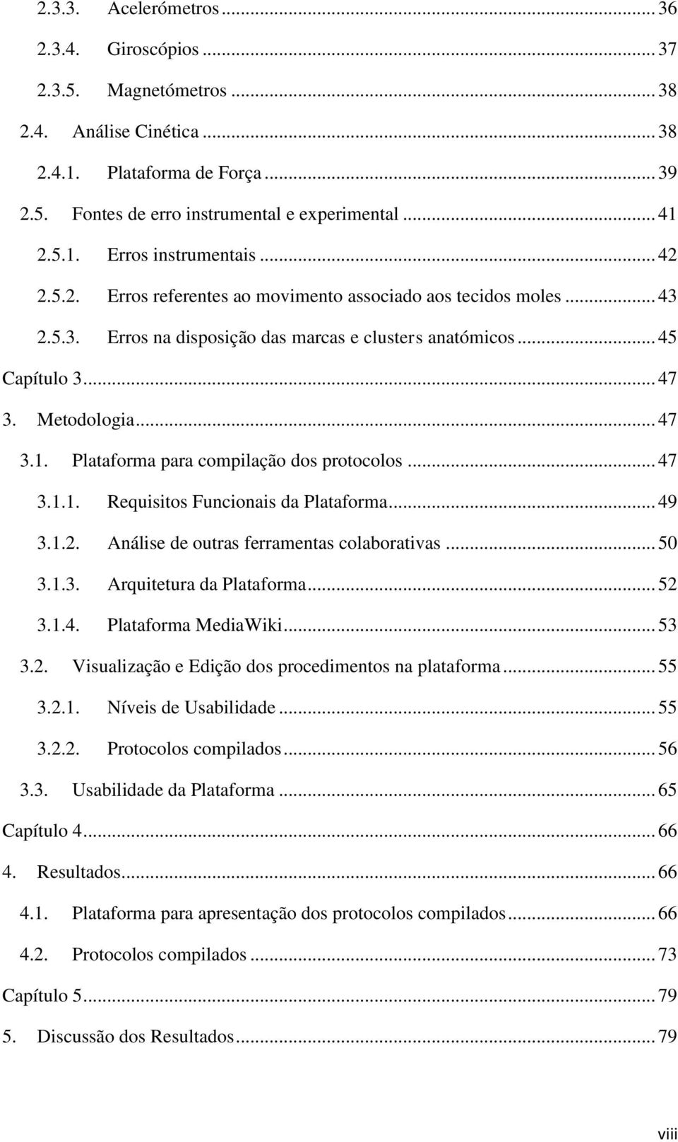 Plataforma para compilação dos protocolos... 47 3.1.1. Requisitos Funcionais da Plataforma... 49 3.1.2. Análise de outras ferramentas colaborativas... 50 3.1.3. Arquitetura da Plataforma... 52 3.1.4. Plataforma MediaWiki.