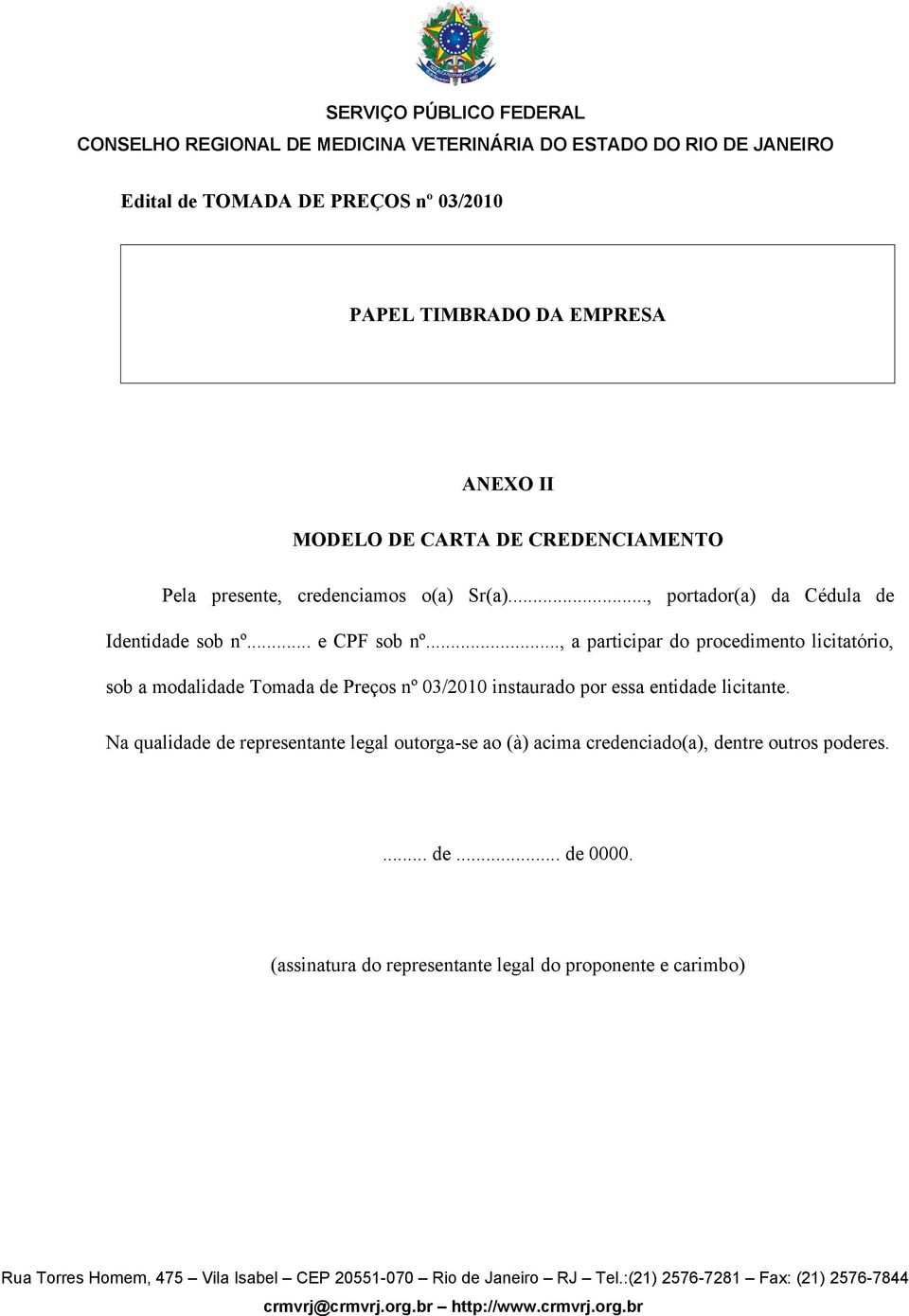 .., a participar do procedimento licitatório, sob a modalidade Tomada de Preços nº 03/2010 instaurado por essa entidade licitante.