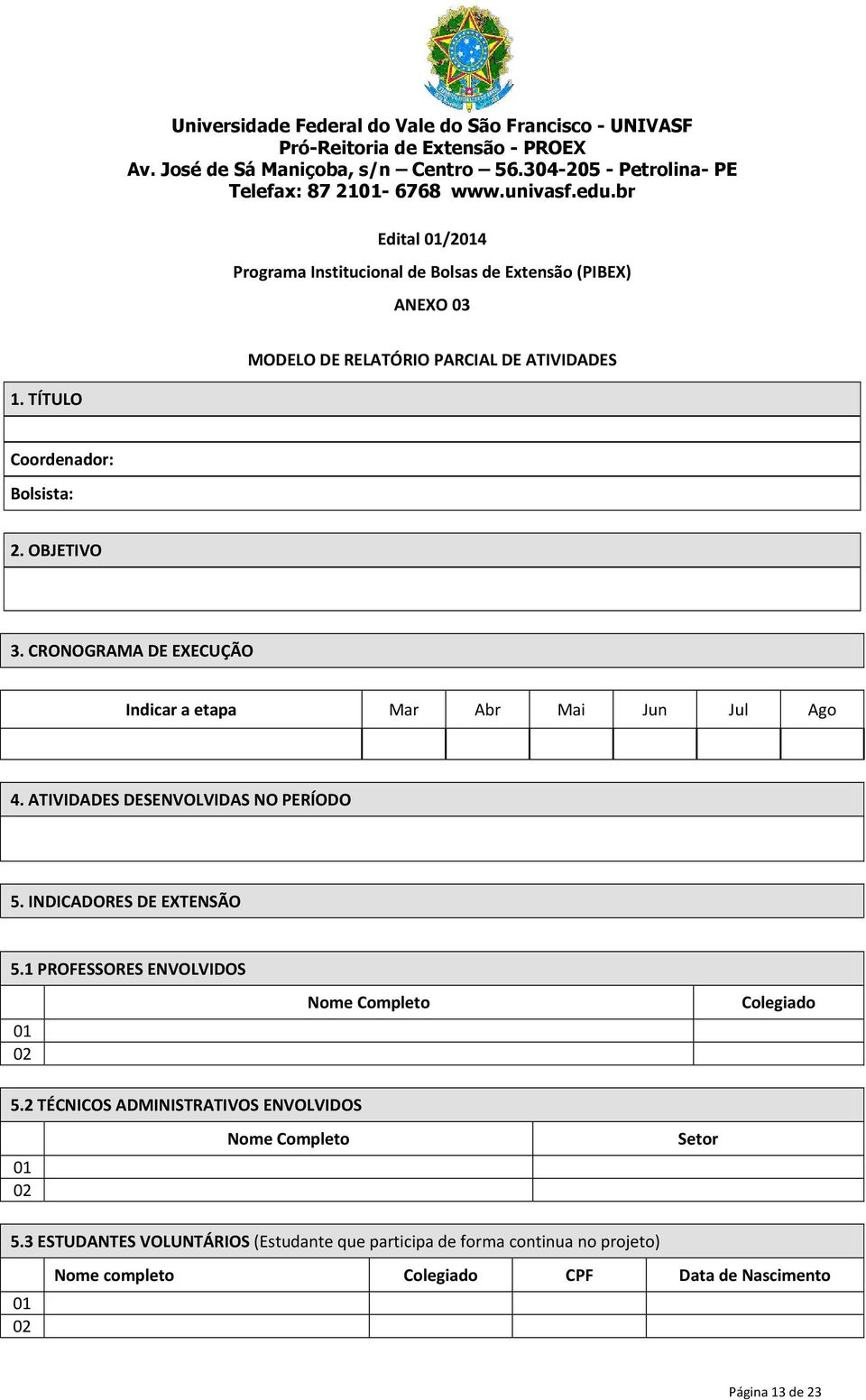 INDICADORES DE EXTENSÃO 5.1 PROFESSORES ENVOLVIDOS 01 02 Nome Completo Colegiado 5.