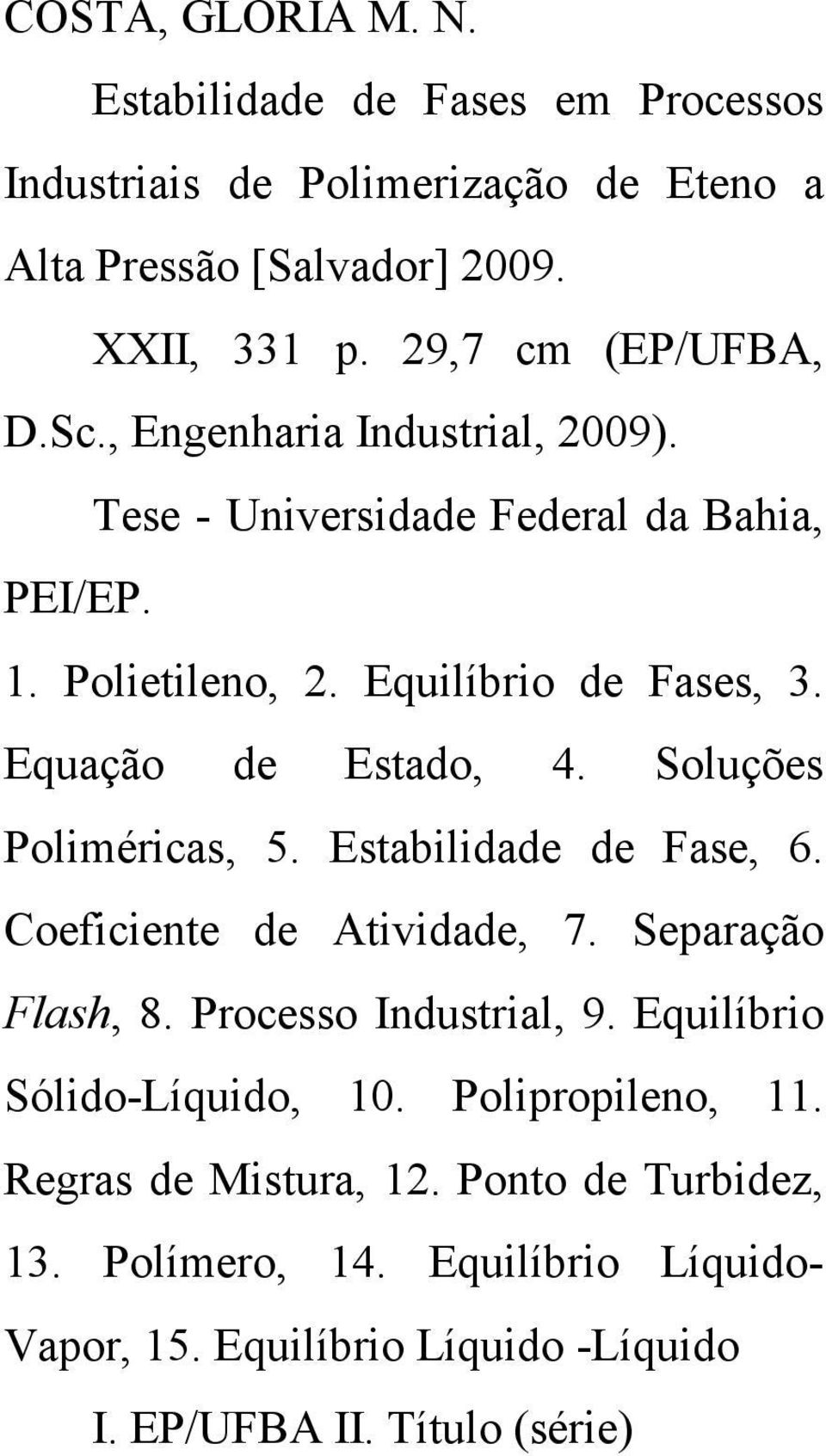 Equação de Estado, 4. Soluções Polmércas, 5. Establdade de Fase, 6. Coefcente de Atvdade, 7. Separação Flash, 8. Processo Industral, 9.