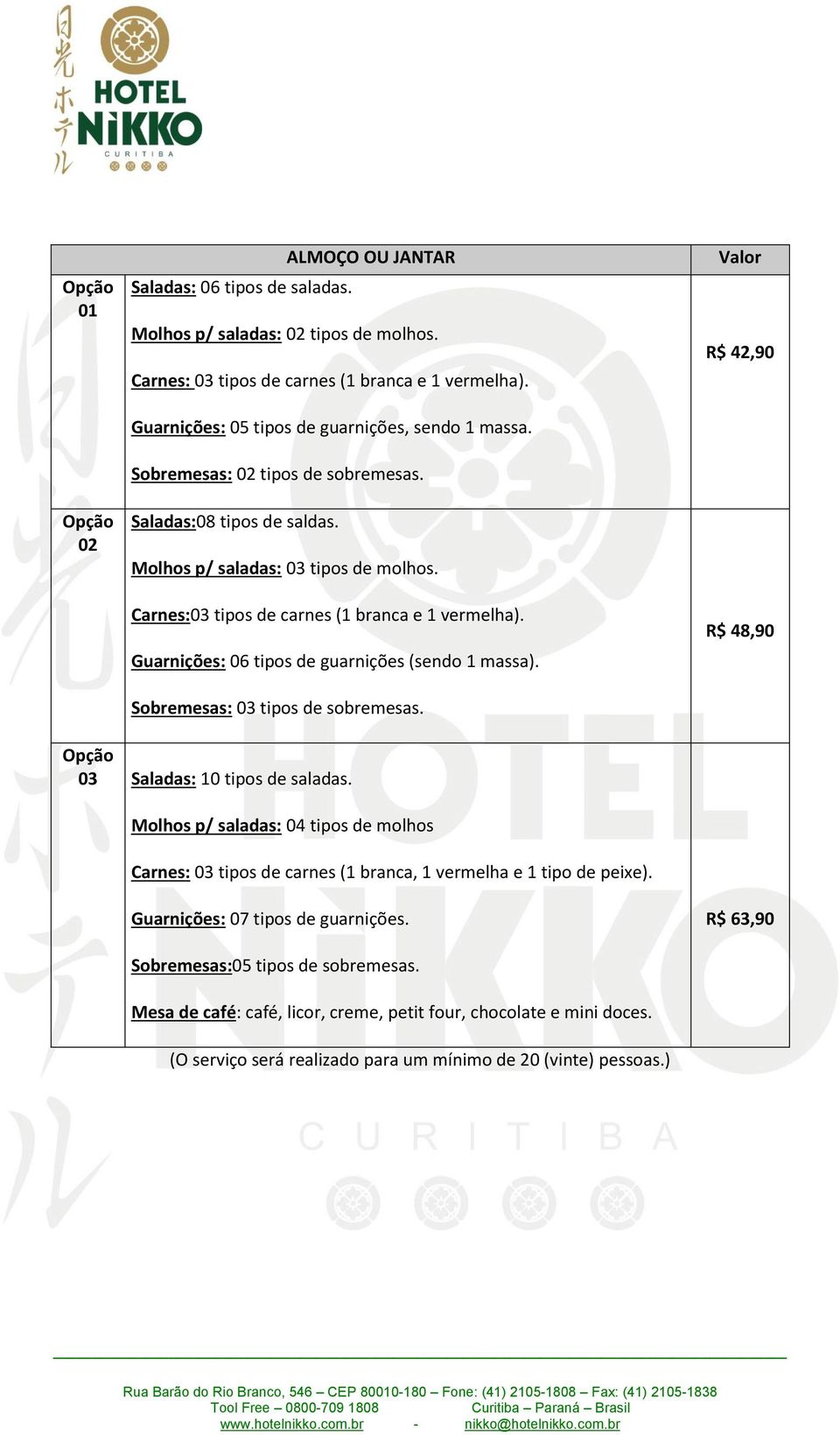 Guarnições: 06 tipos de guarnições (sendo 1 massa). Sobremesas: 03 tipos de sobremesas. R$ 42,90 R$ 48,90 03 Saladas: 10 tipos de saladas.