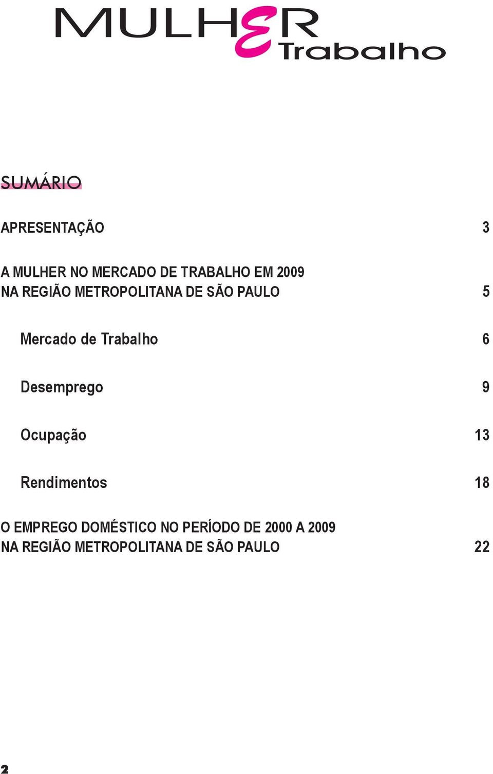 Desemprego 9 Ocupação 13 Rendimentos 18 O EMPREGO DOMÉSTICO NO