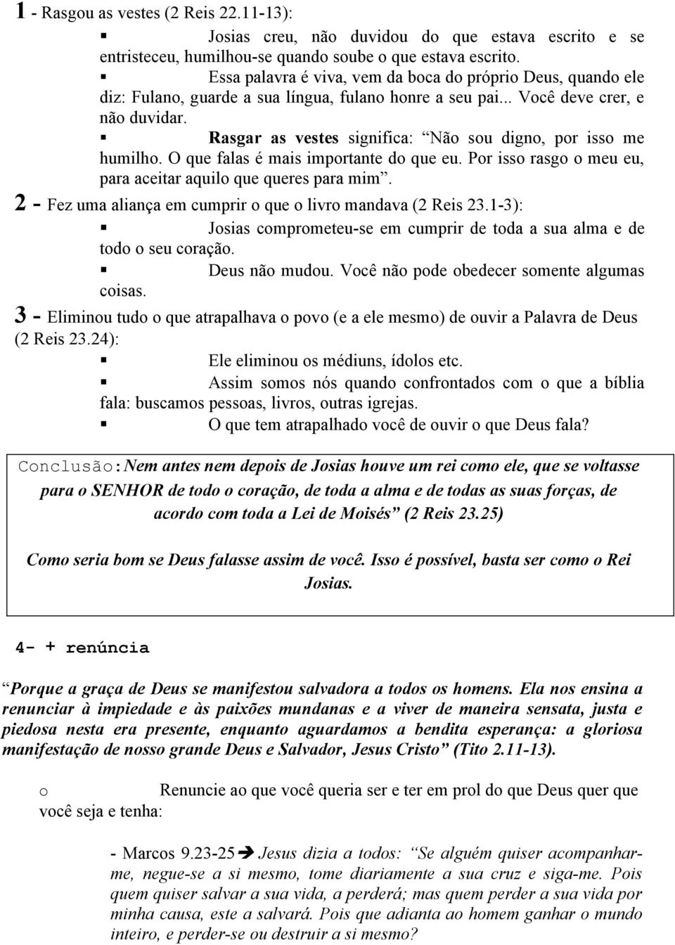 O que falas é mais imprtante d que eu. Pr iss rasg meu eu, para aceitar aquil que queres para mim. 2 - Fez uma aliança em cumprir que livr mandava (2 Reis 23.