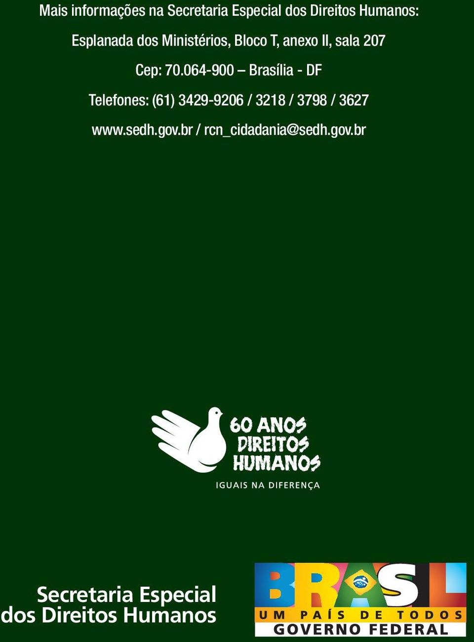 064-900 Brasília - DF Telefones: (61) 3429-9206 / 3218 / 3798 / 3627 Secretaria Especial dos