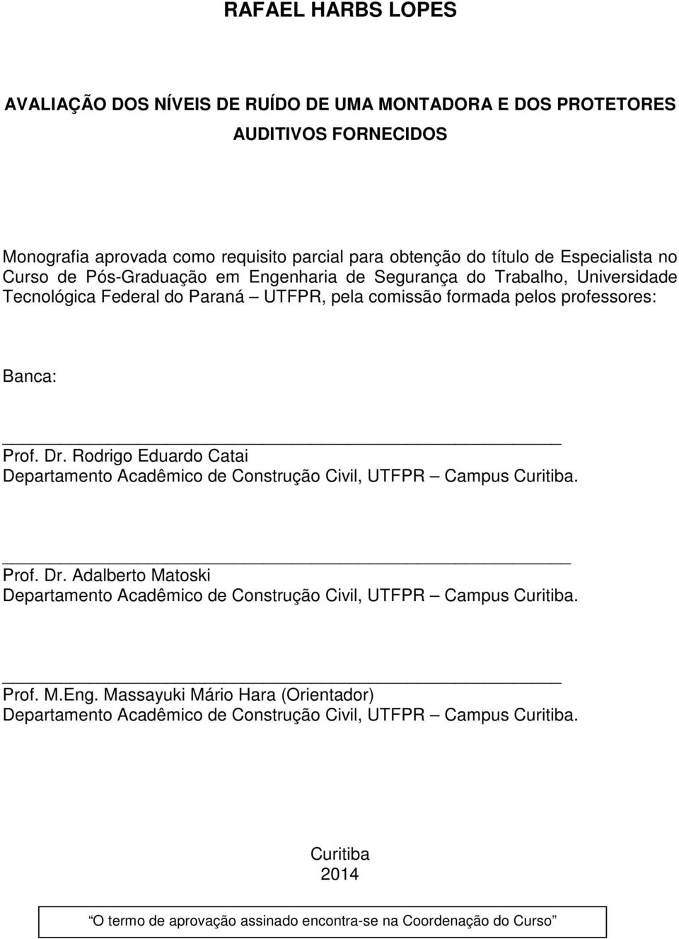 Dr. Rodrigo Eduardo Catai Departamento Acadêmico de Construção Civil, UTFPR Campus Curitiba. Prof. Dr.