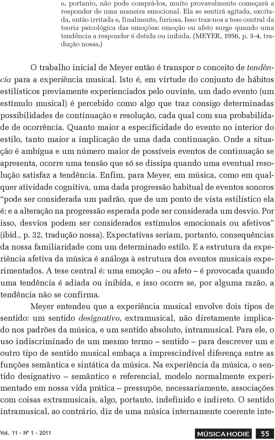 ) O trabalho inicial de Meyer então é transpor o conceito de tendência para a experiência musical.