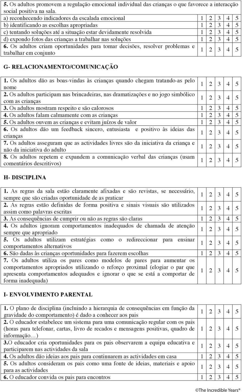 nas soluções 6. Os adultos criam oportunidades para tomar decisões, resolver problemas e trabalhar em conjunto G- RELACIONAMENTO/COMUNICAÇÃO 1.