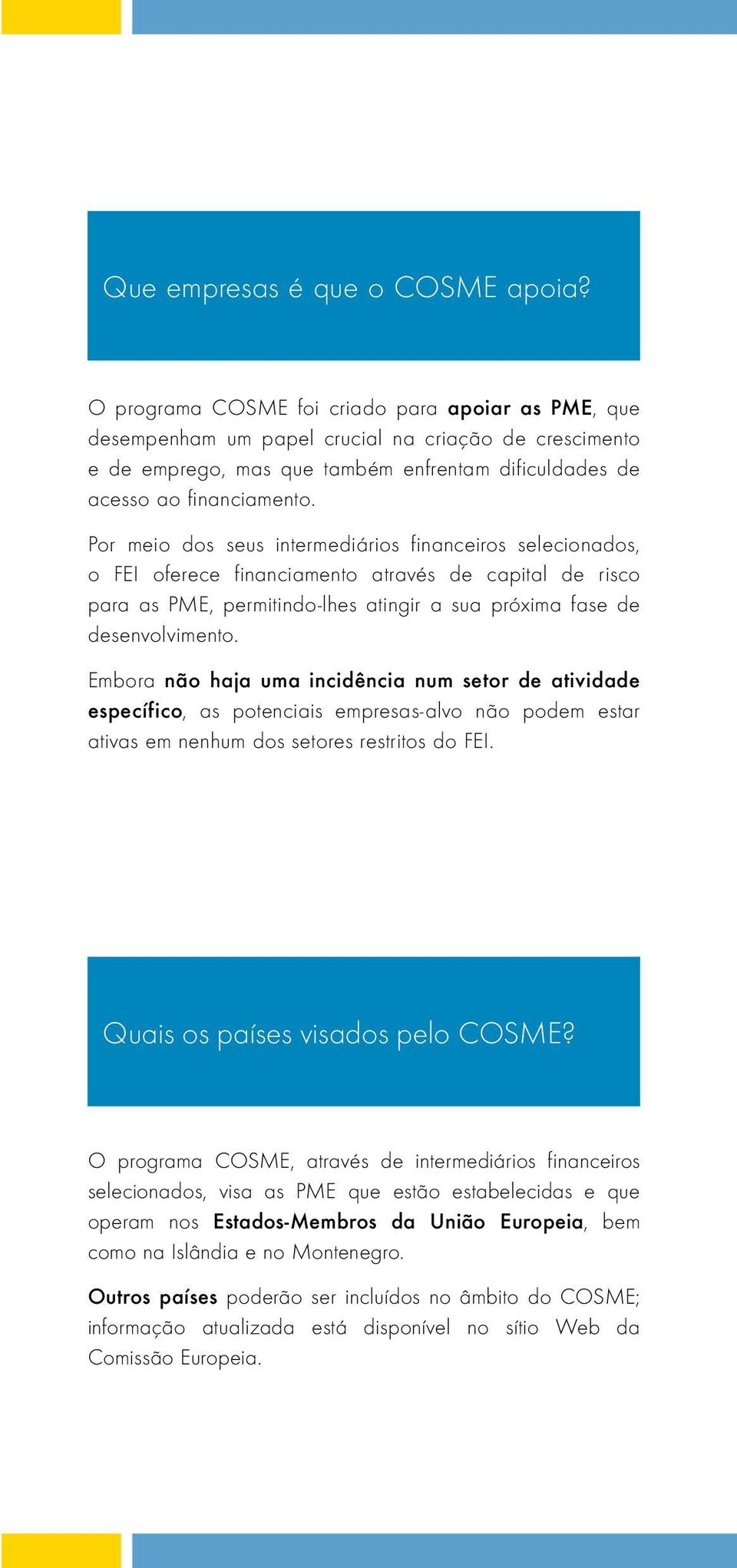 Por meio dos seus intermediários financeiros selecionados, o FEI oferece financiamento através de capital de risco para as PME, permitindo-lhes atingir a sua próxima fase de desenvolvimento.