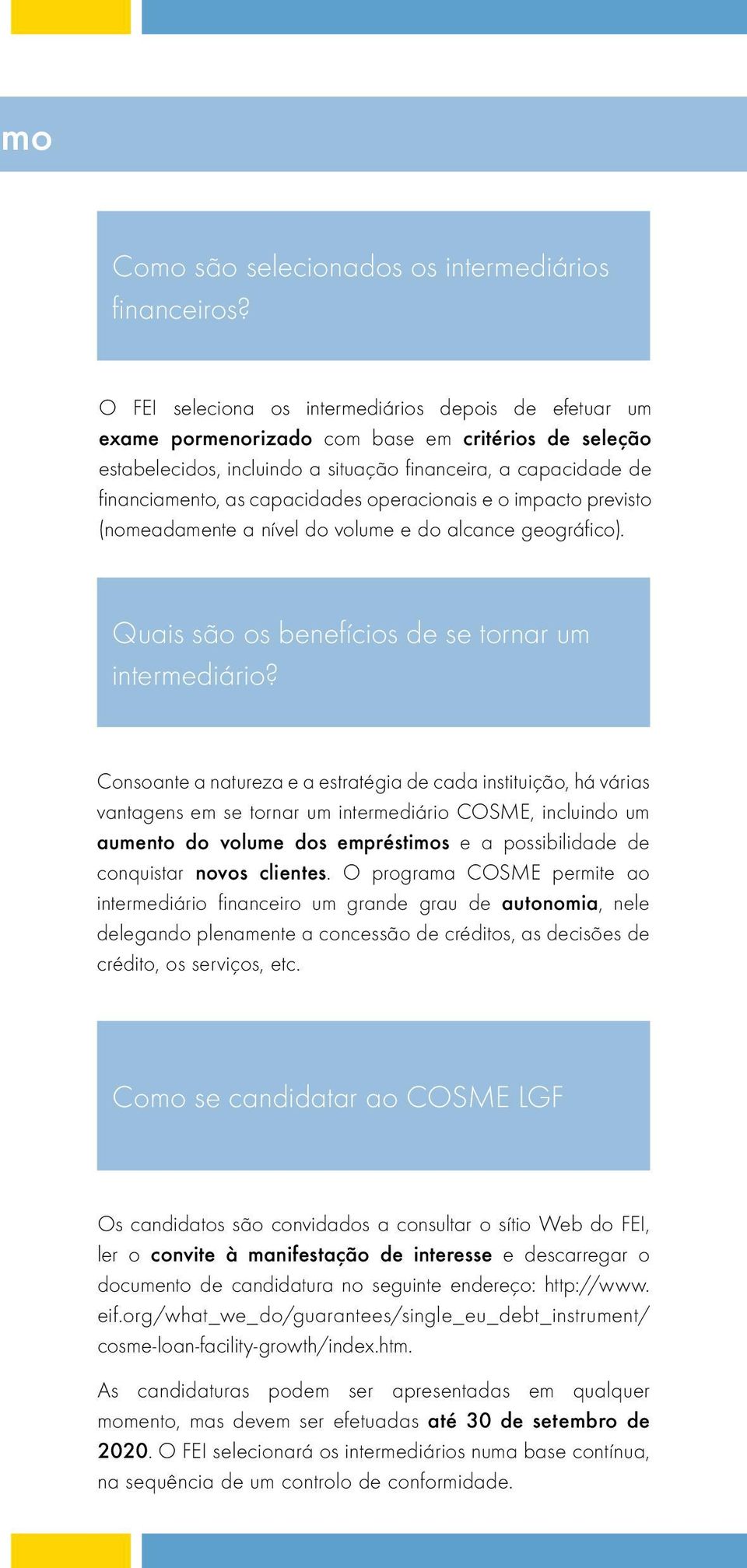 capacidades operacionais e o impacto previsto (nomeadamente a nível do volume e do alcance geográfico). Quais são os benefícios de se tornar um intermediário?