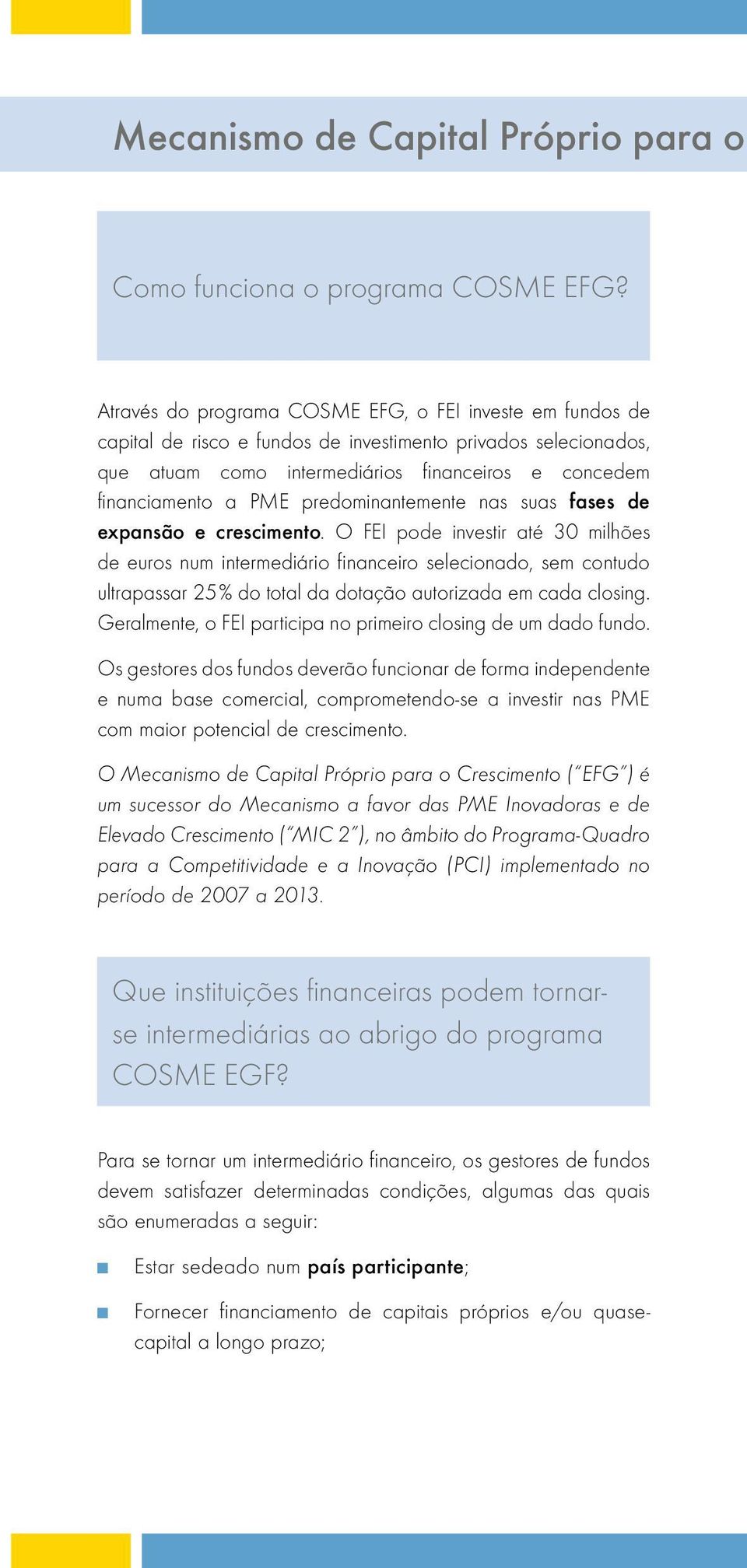 predominantemente nas suas fases de expansão e crescimento.