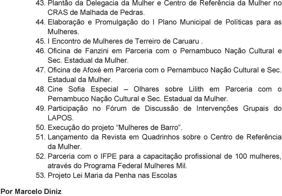 Oficina de Afoxé em Parceria com o Pernambuco Nação Cultural e Sec. Estadual da 48. Cine Sofia Especial Olhares sobre Lilith em Parceria com o Pernambuco Nação Cultural e Sec. Estadual da 49.