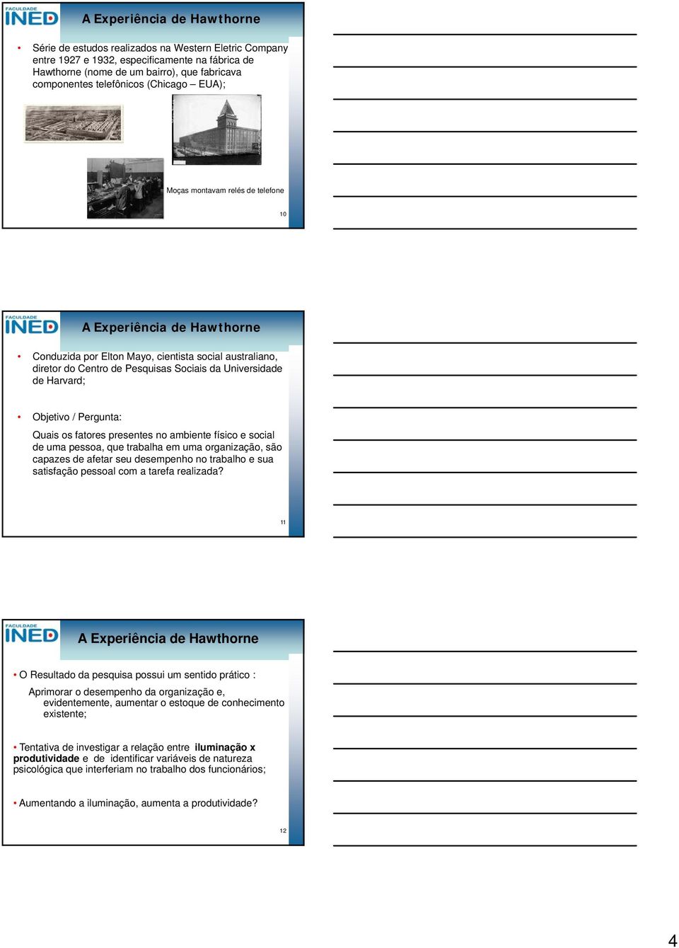 presentes no ambiente físico e social de uma pessoa, que trabalha em uma organização, são capazes de afetar seu desempenho no trabalho e sua satisfação pessoal com a tarefa realizada?