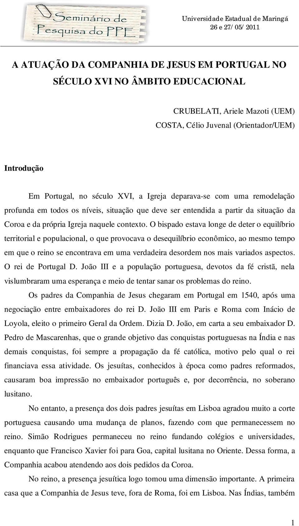 O bispado estava longe de deter o equilíbrio territorial e populacional, o que provocava o desequilíbrio econômico, ao mesmo tempo em que o reino se encontrava em uma verdadeira desordem nos mais