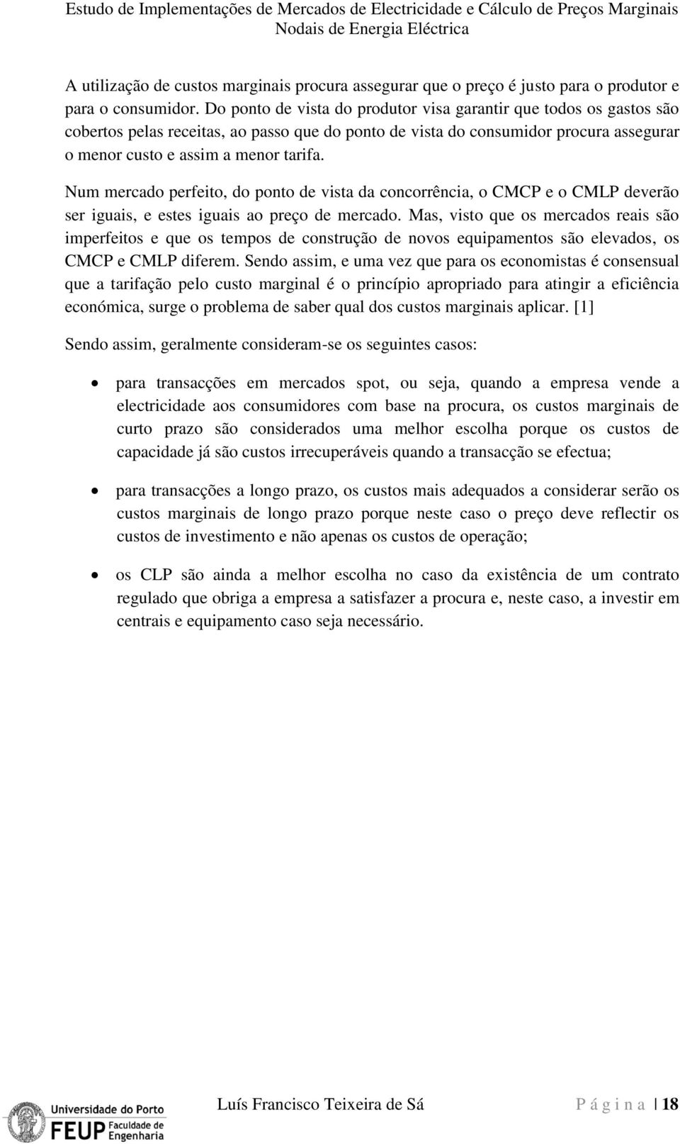 Num mercado perfeito, do ponto de vista da concorrência, o CMCP e o CMLP deverão ser iguais, e estes iguais ao preço de mercado.