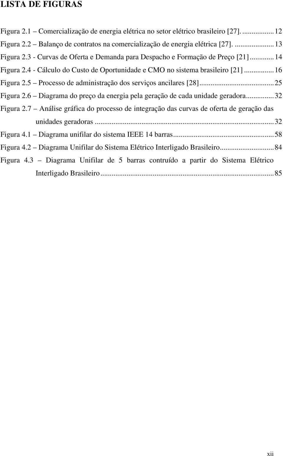 5 Processo de admnstração dos servços anclares [28]...25 Fura 2.6 Darama do reço da enera ela eração de cada undade eradora...32 Fura 2.